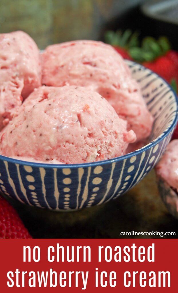 Looking for a strawberry ice cream that actually tastes of strawberries? This no churn roasted strawberry ice cream is intensely strawberry-flavored as well as being creamy and easy to make. Roasting really brings out the flavor and the no-churn method comes together so easily. This is a must try! #nochurnicecream #strawberryicecream #roastedstrawberries